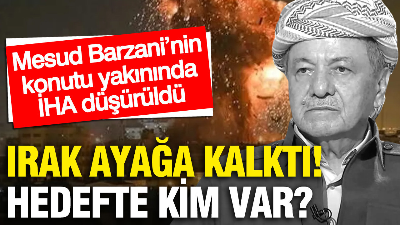 Mesud Barzani’nin konutu yakınında İHA düşürüldü... Irak ayağa kalktı: Hedefte kim var?