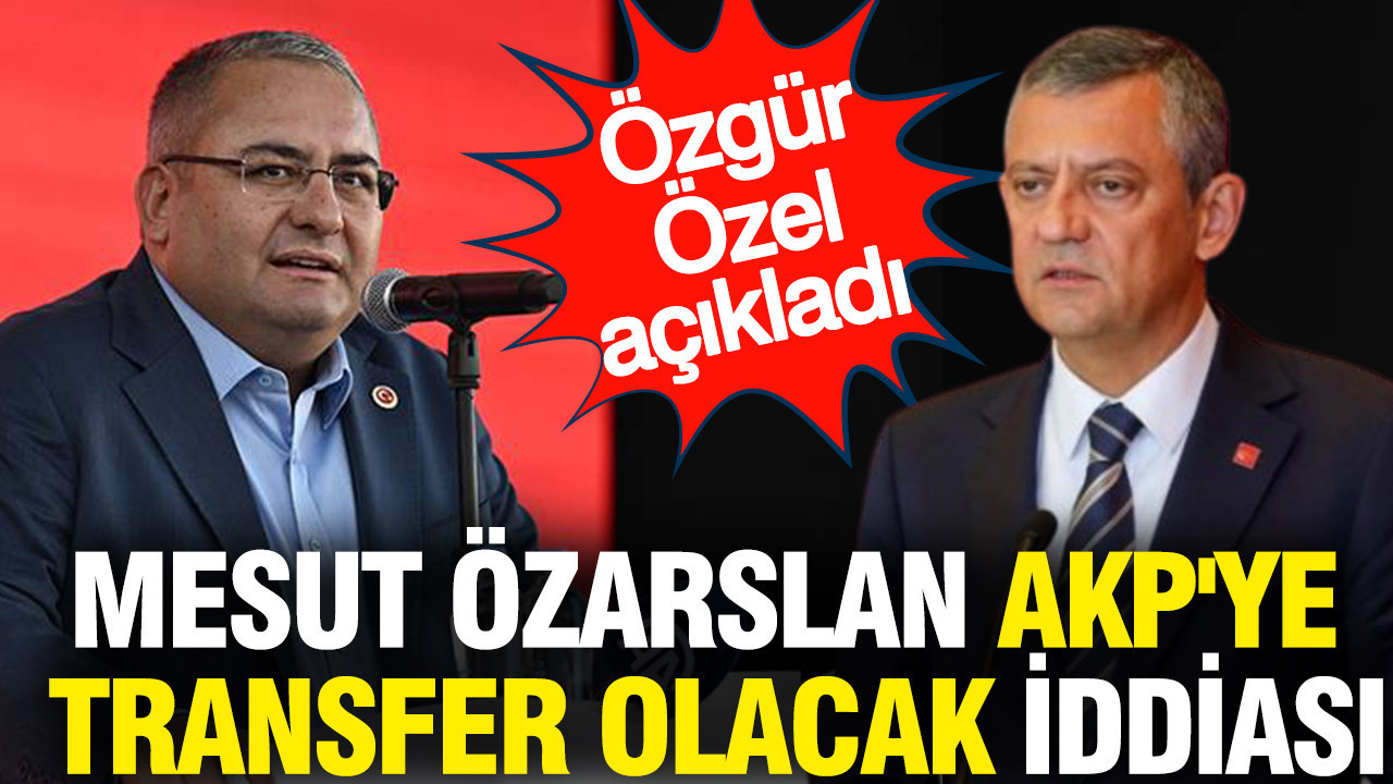 Mesut Özarslan AKP'ye transfer olacak iddiası: Özgür Özel açıkladı