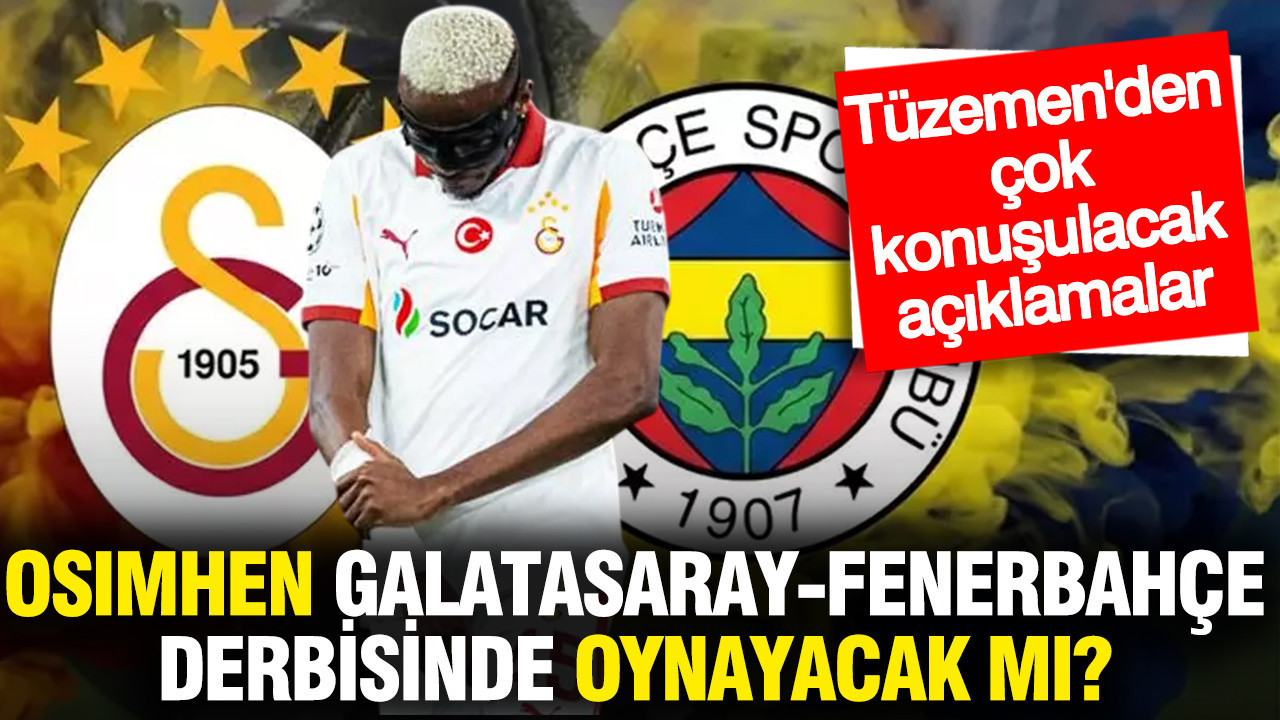 Osimhen Galatasaray-Fenerbahçe derbisinde oynayacak mı? Tüzemen'den çok konuşulacak açıklamalar