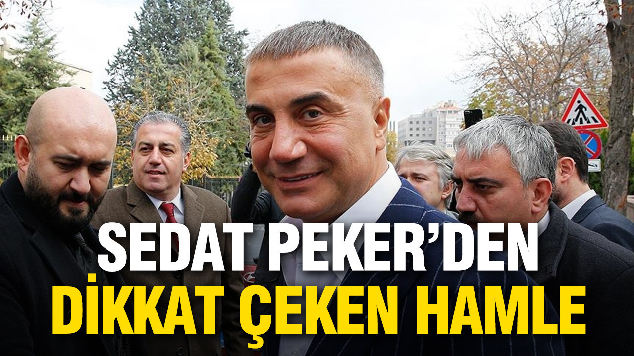 Sedat Peker’den dikkat çeken hamle