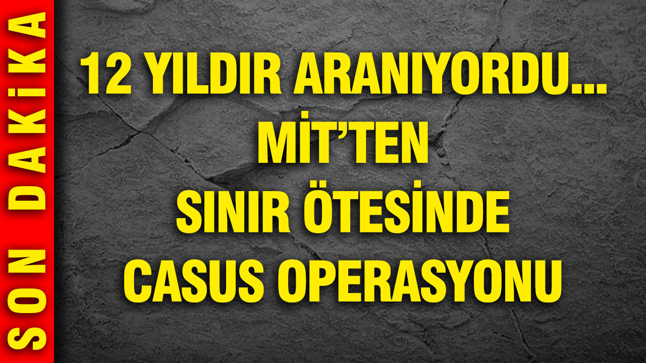 12 yıldır aranıyordu... MİT'ten sınır ötesinde cas…