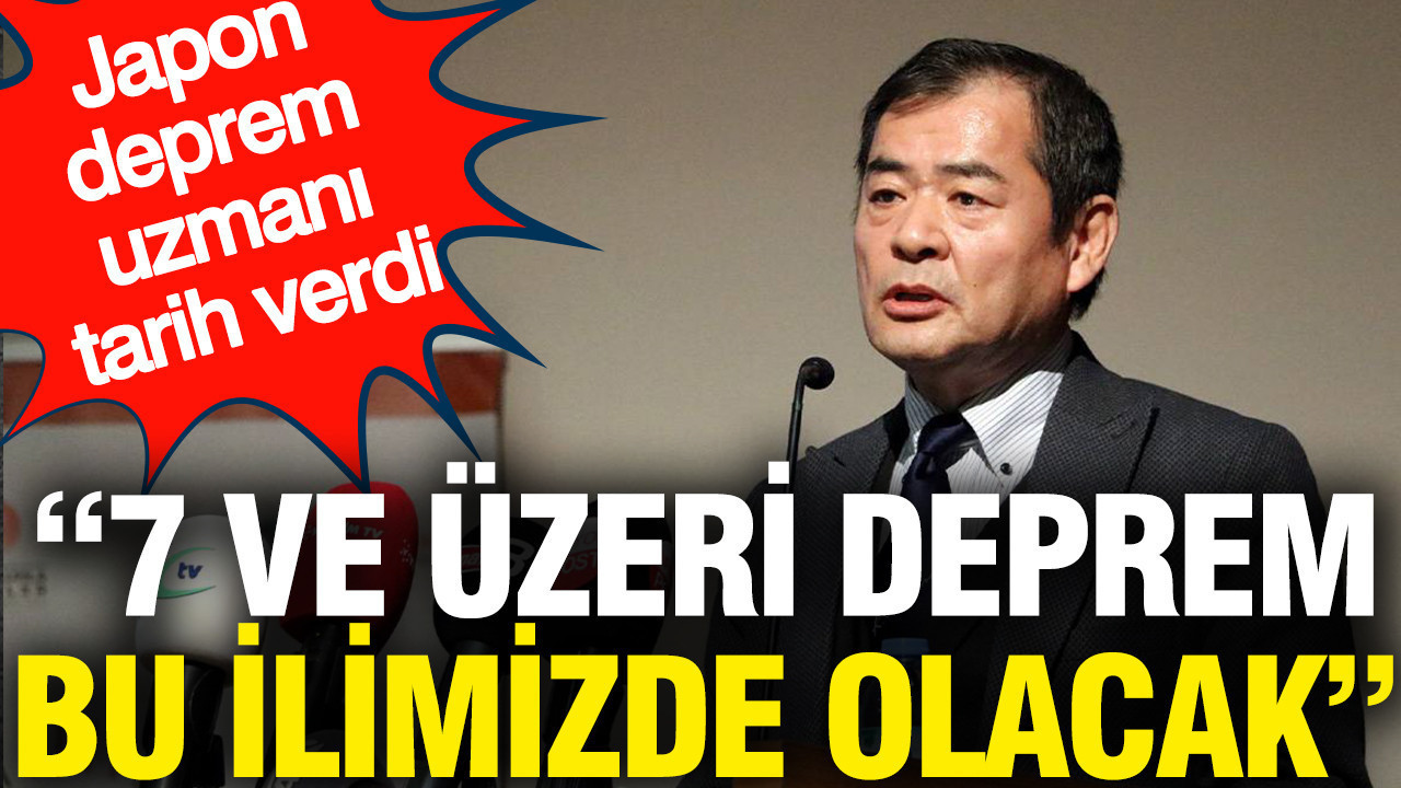 7 ve üzeri deprem bu ilimizde olacak: Japon deprem uzmanı tarih verdi