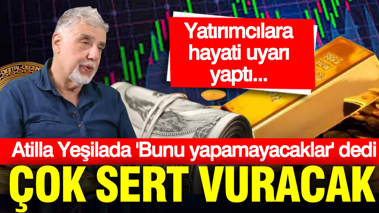 Atilla Yeşilada: Çok sert vuracak... Dolar borcu olanlar yapamayacak