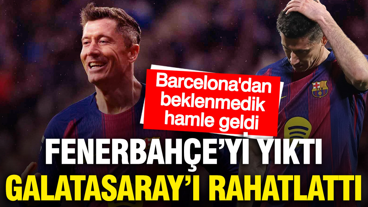 Barcelona’dan Fenerbahçe’yi yıkan Galatasaray’ı rahatlatan Lewandowski hamlesi