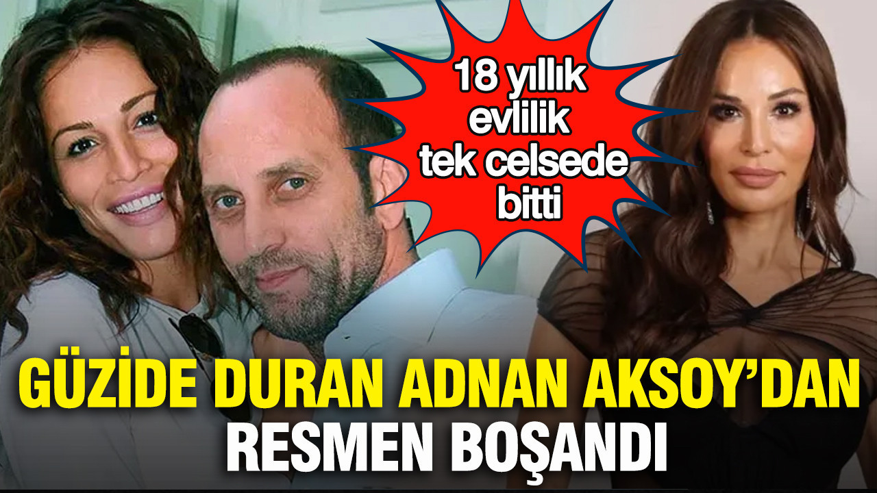 Güzide Duran Adnan Aksoy’dan resmen boşandı: 18 yıllık evlilik tek celsede bitti