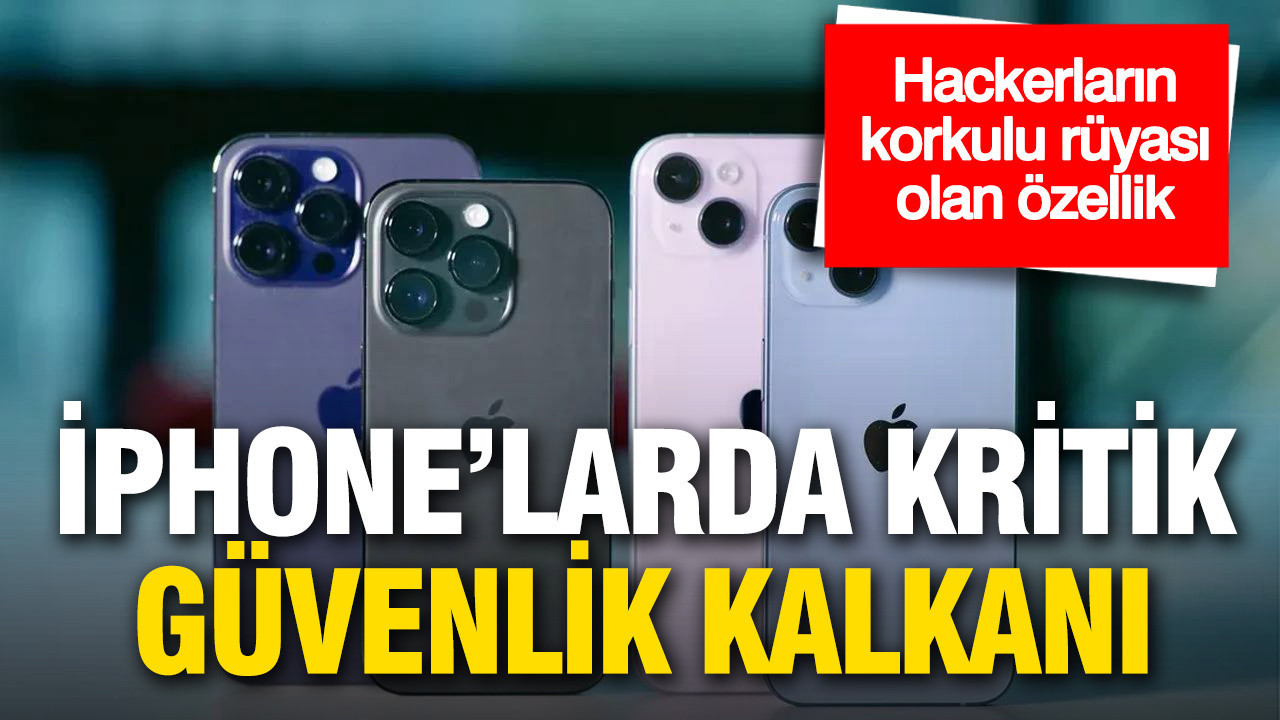 iPhone’larda kritik güvenlik kalkanı: Hackerların korkulu rüyası olan özellik