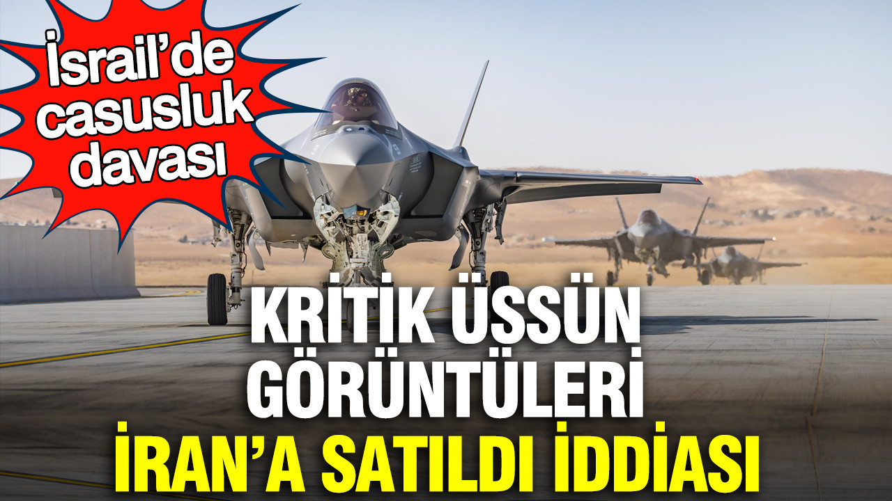İsrail’de casusluk davası: Kritik üssün görüntüleri İran'a satıldı iddiası