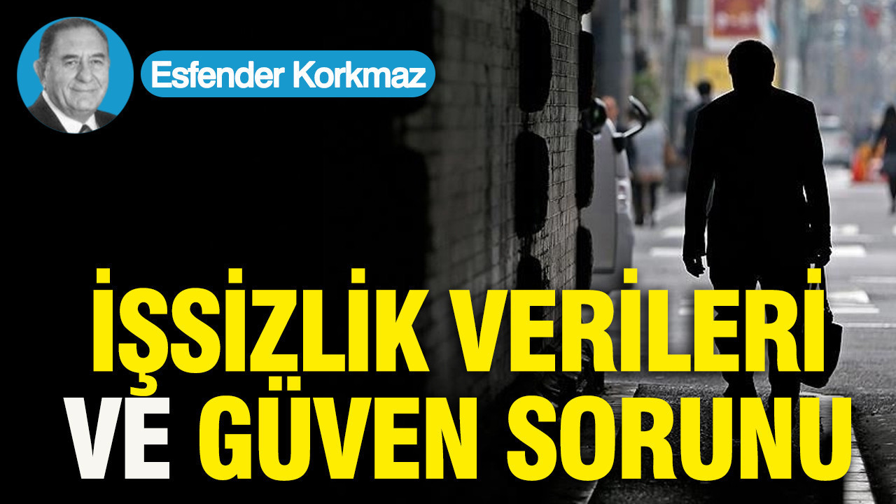 İŞSİZLİK VERİLERİ VE GÜVEN SORUNU