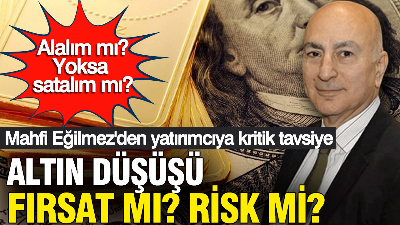Mahfi Eğilmez’den altın yatırımcısına sert uyarı: “Tüm paranızı altına koymayın”