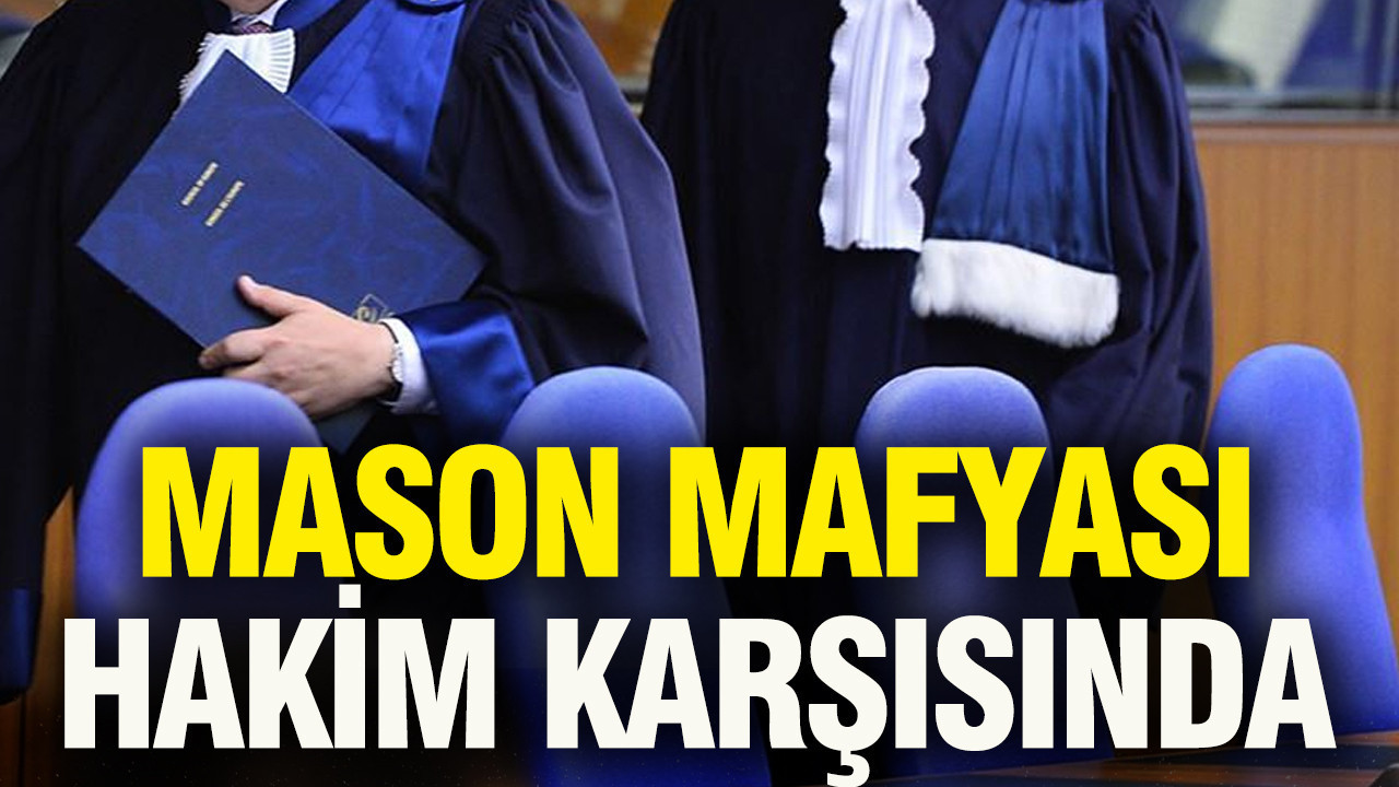 Mason Mafyası hakim karşısında