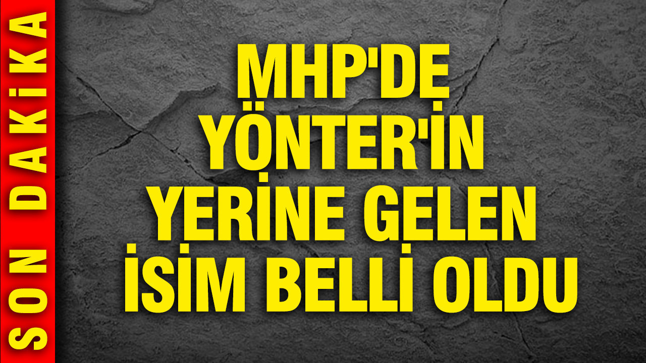 MHP'de İzzet Ulvi Yönter'in yerine gelen isim belli oldu
