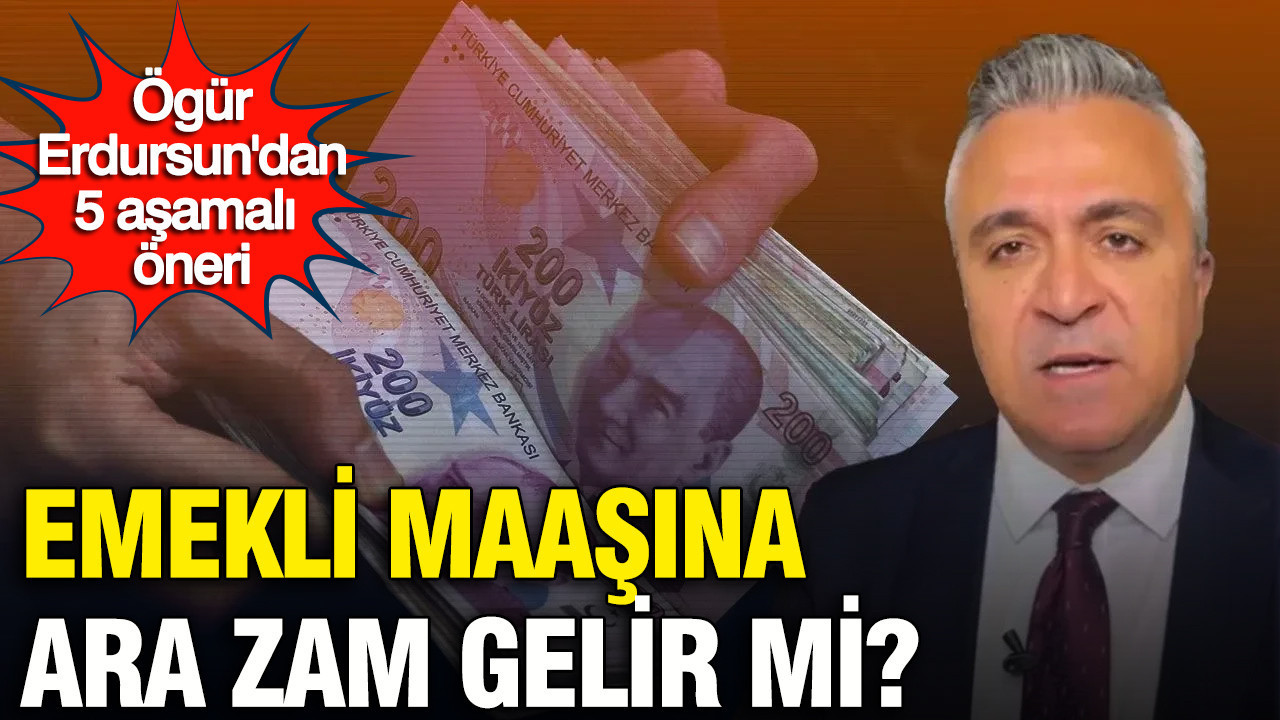Özgür Erdursun'dan asgari ücret ve emekli maaşı için 5 aşamalı öneri