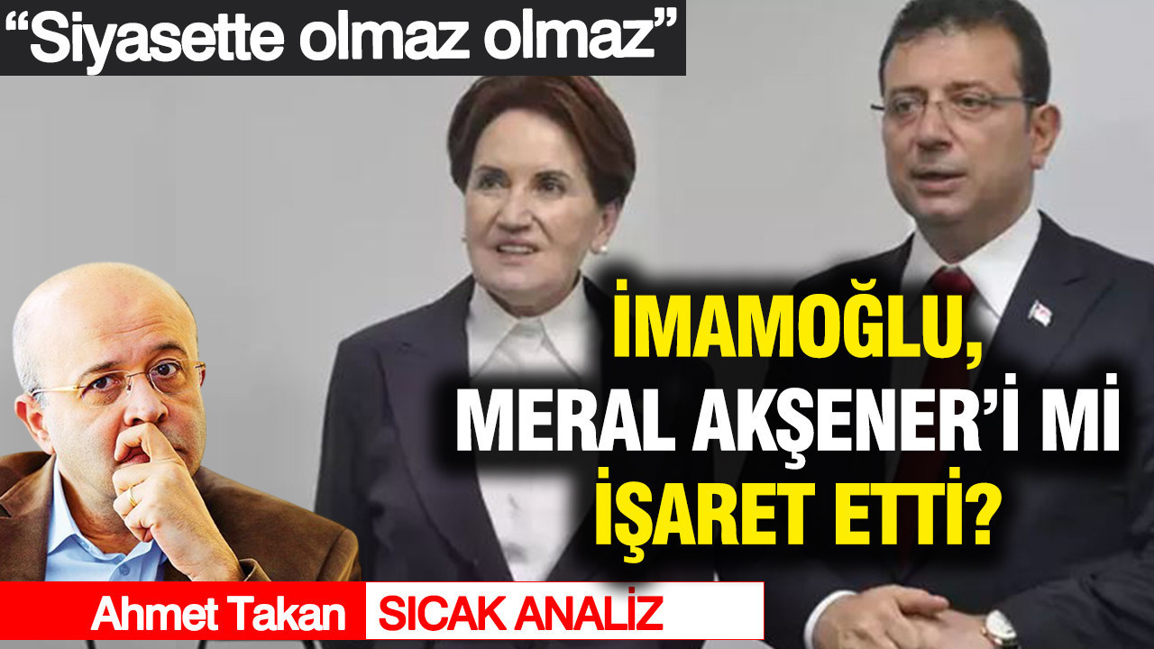 “Siyasette olmaz olmaz” İmamoğlu, Meral Akşener’i mi işaret etti?