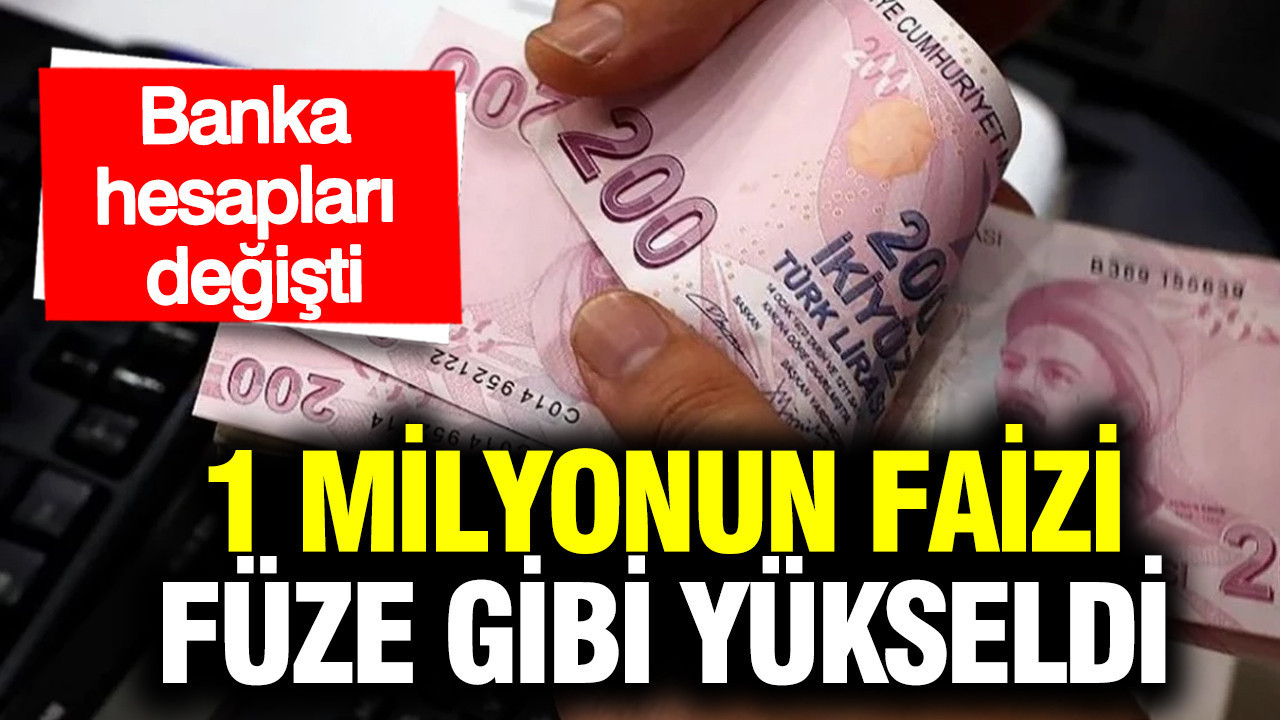 1 milyon TL’nin aylık mevduat faizi füze gibi yükseldi: Banka hesapları değişti…