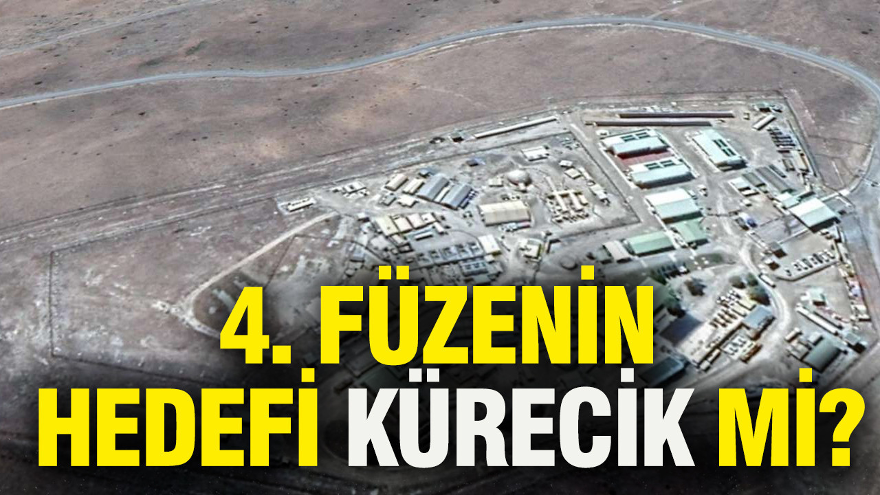 4. füzenin hedefi Kürecik mi?