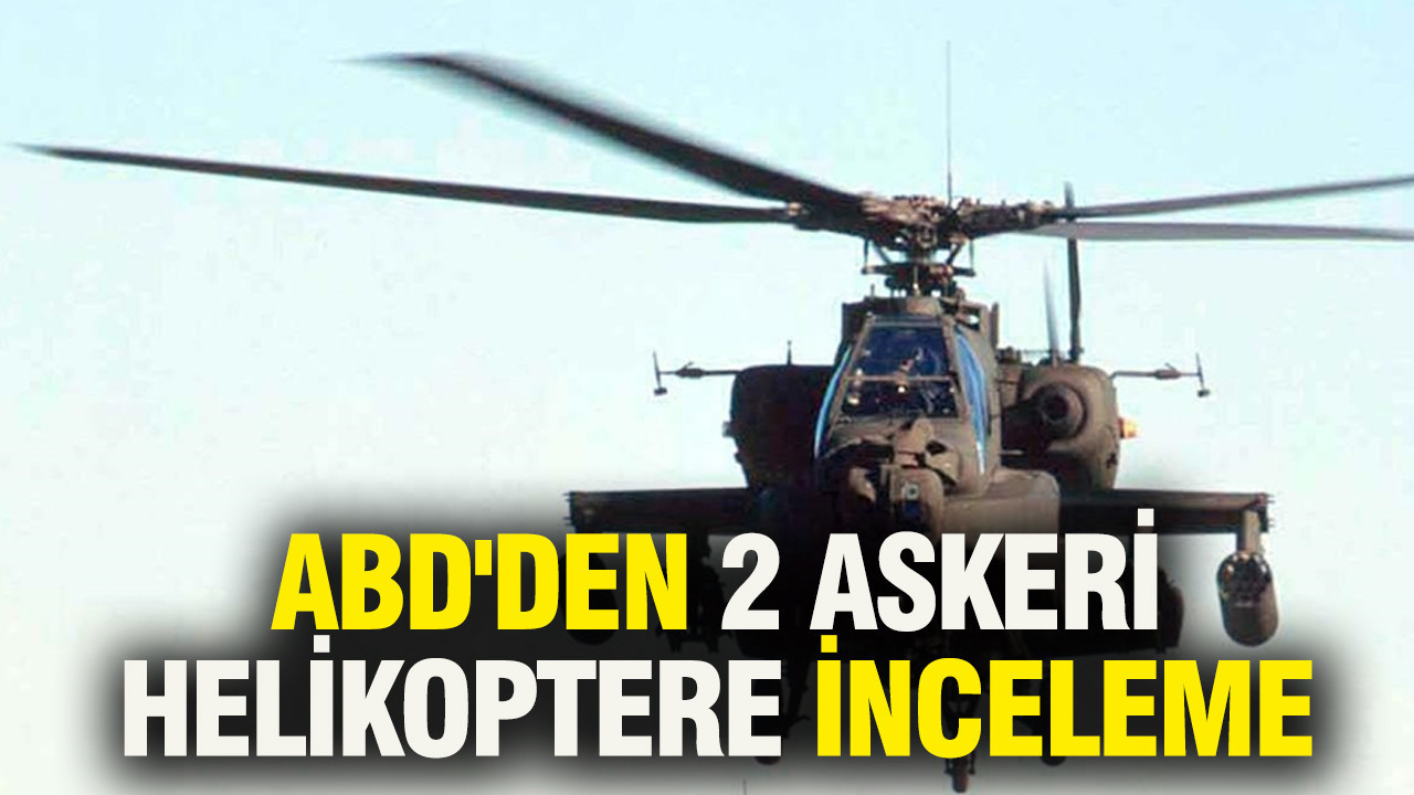 ABD'den 2 askeri helikoptere inceleme