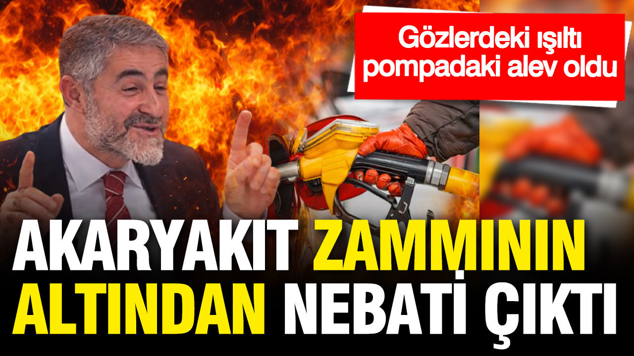 Akaryakıt zamlarının altından Nebati çıktı: Türkiye KKM'nin bedelini ödüyor.