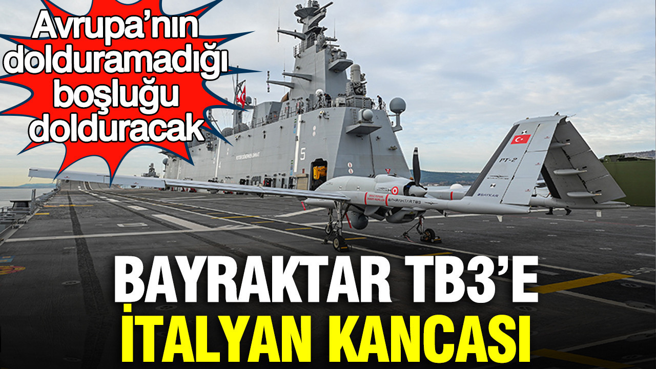 Bayraktar TB3’e İtalyan kancası: Avrupa’nın dolduramadığı boşluğu dolduracak