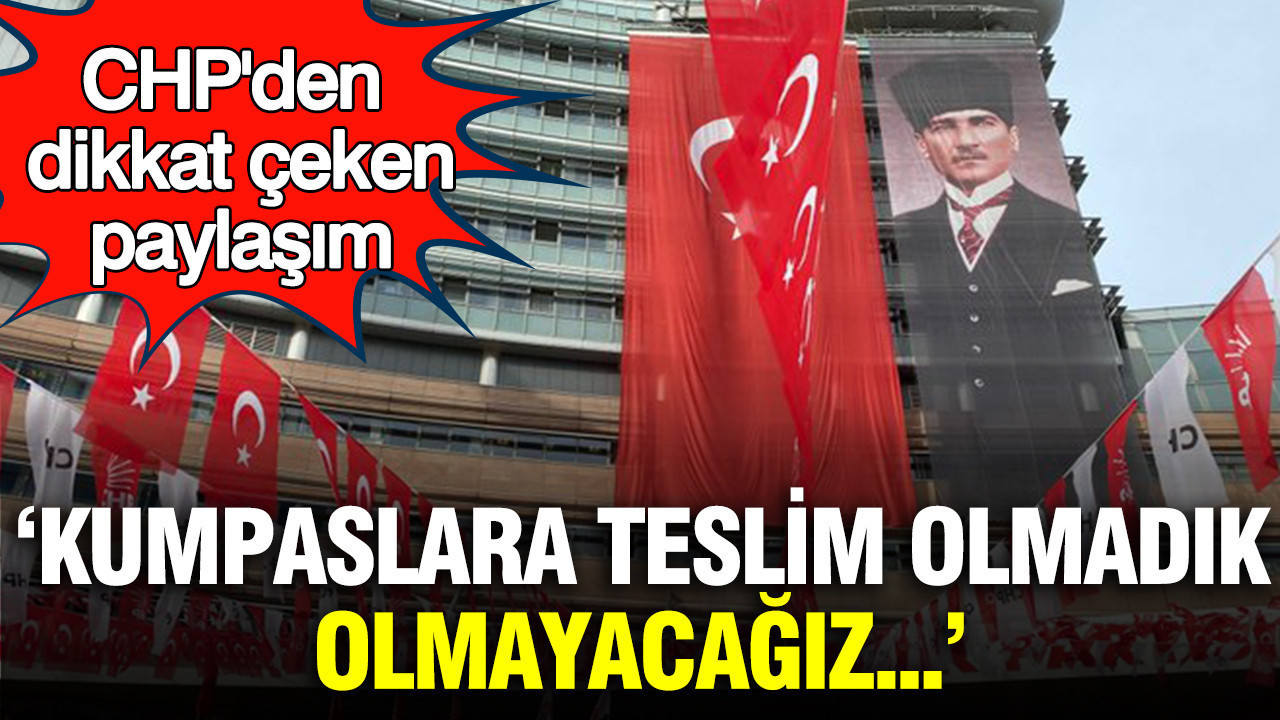 CHP'den 31 Mart paylaşımı: Kumpaslara teslim olmadık, olmayacağız