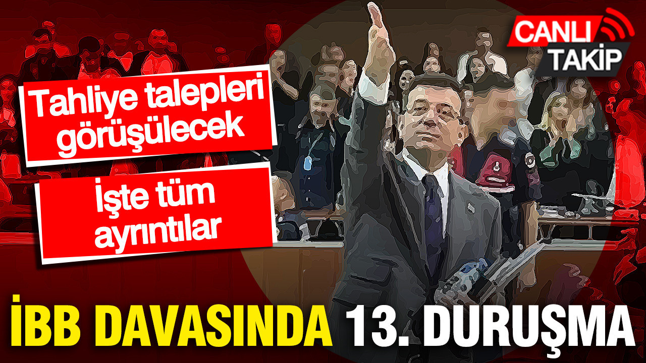 İBB davasında 13. duruşma