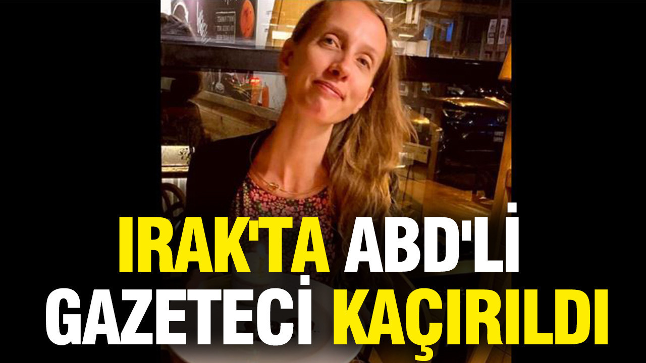 Irak'ta ABD'li gazeteci kaçırıldı!