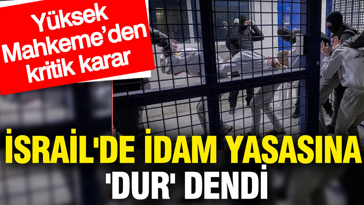 İsrail'de idam yasasına 'dur' dendi: Yüksek Mahkeme'den kritik karar