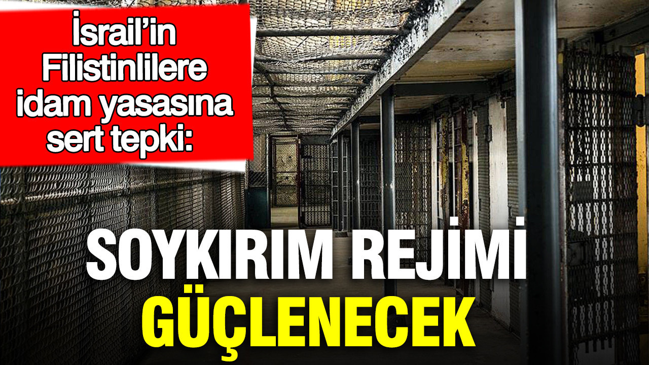 İsrail’in Filistinlilere idam yasasına sert tepki: Soykırım rejimi güçlenecek