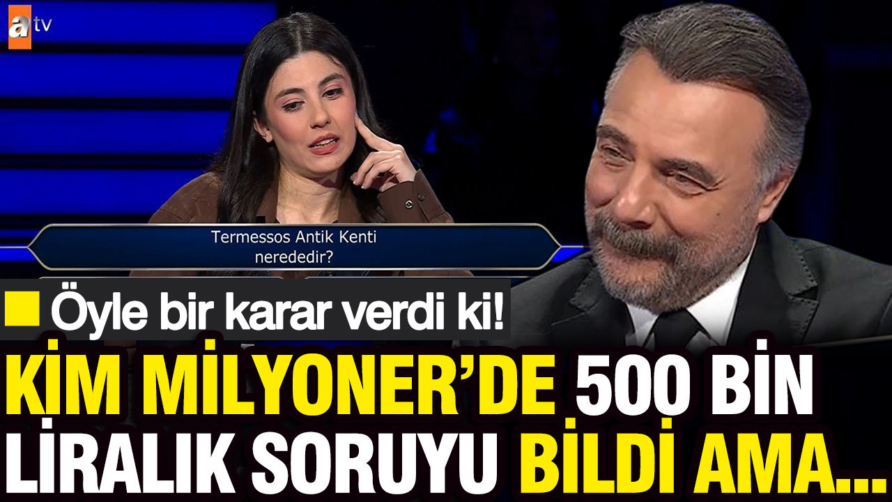 Kim Milyoner Olmak İster’de 500 Bin TL’lik soruyu doğru bildi ama: Öyle bir karar verdi ki…