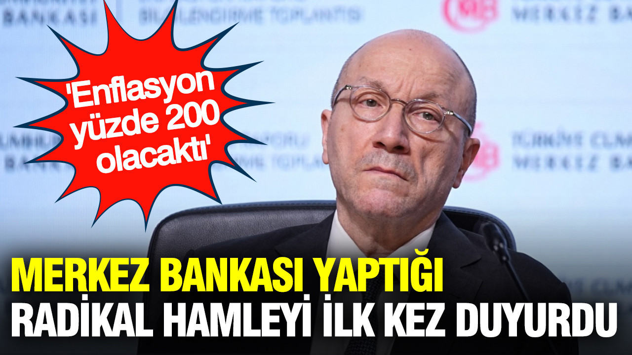 Merkez Bankası yaptığı radikal hamleyi ilk kez duyurdu: Enflasyon yüzde 200 olacaktı