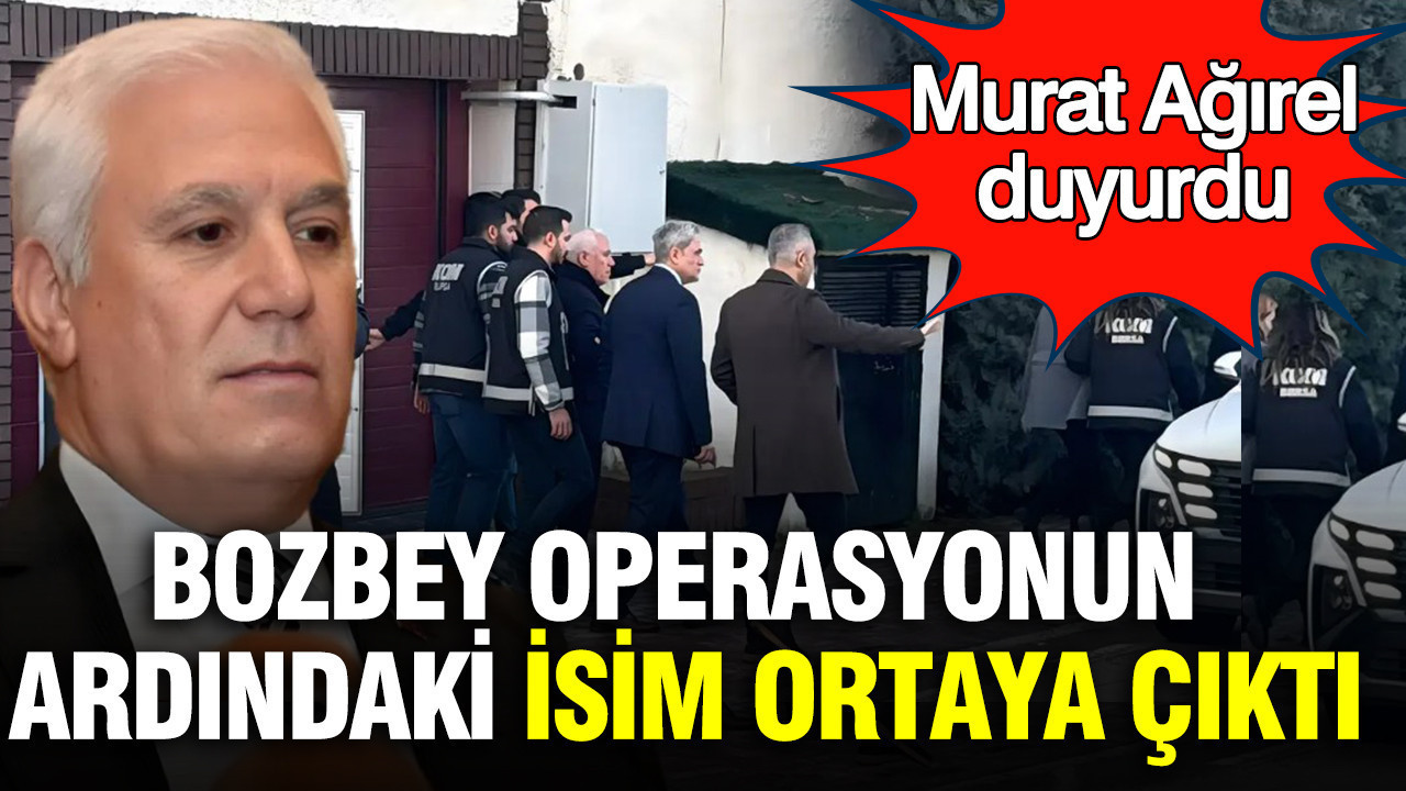 Mustafa Bozbey operasyonunun ardındaki isim ortaya çıktı: Murat Ağırel duyurdu
