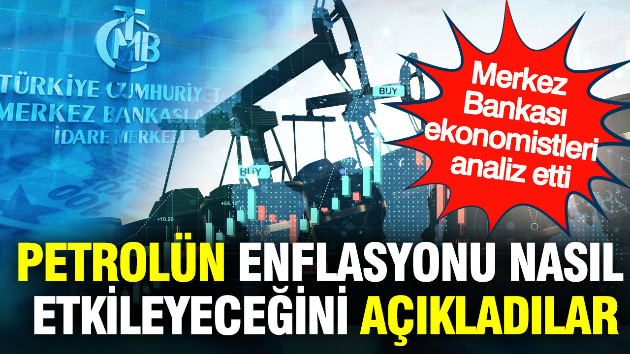 Petrol fiyatlarındaki artış enflasyonu nasıl etkileyecek? Merkez Bankası ekonomistleri analiz etti