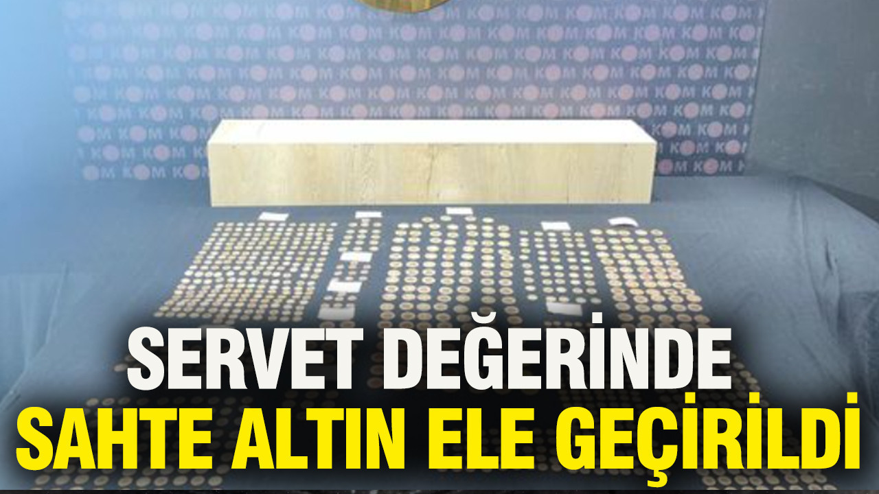Servet değerinde sahte altın ele geçirildi