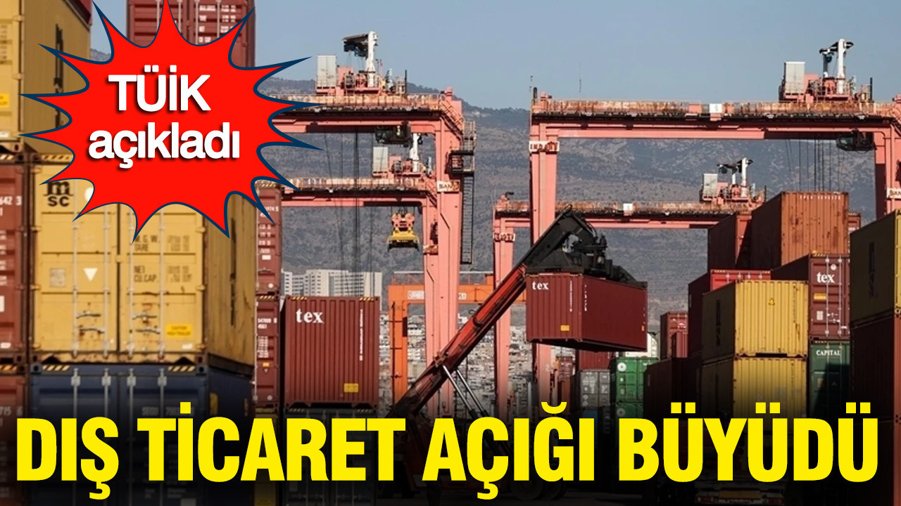 TÜİK açıkladı: Şubatta dış ticaret açığı büyüdü