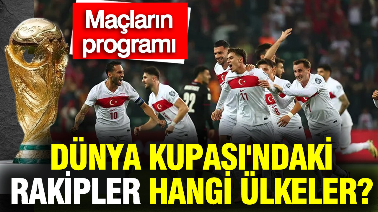 Türkiye'nin 2026 Dünya Kupası'ndaki rakipleri hangi ülkeler? A Milli Takım'ın grubu