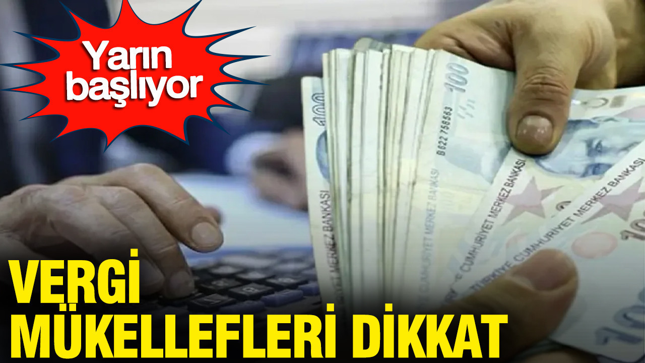 Vergi mükellefleri dikkat: beyan ve ödeme dönemi yarın başlıyor