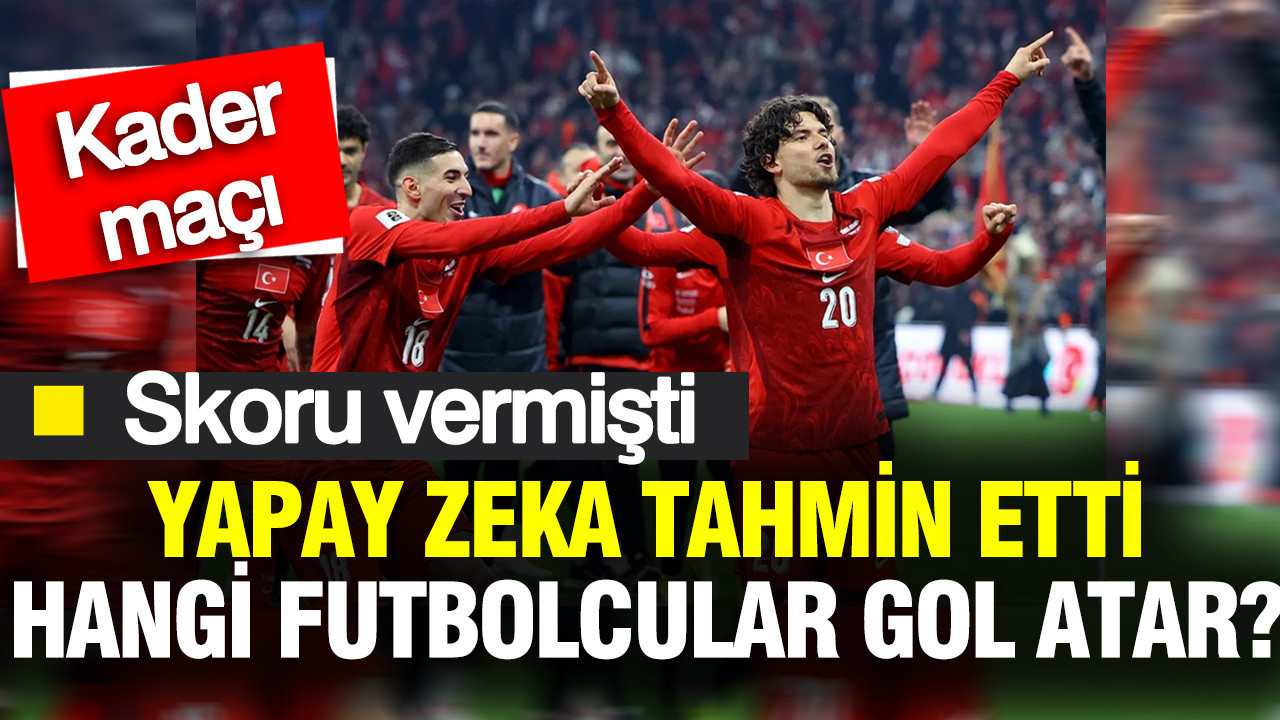 Yapay zeka Kosova-Türkiye maçında hangi futbolcuların gol atacağını tahmin etti