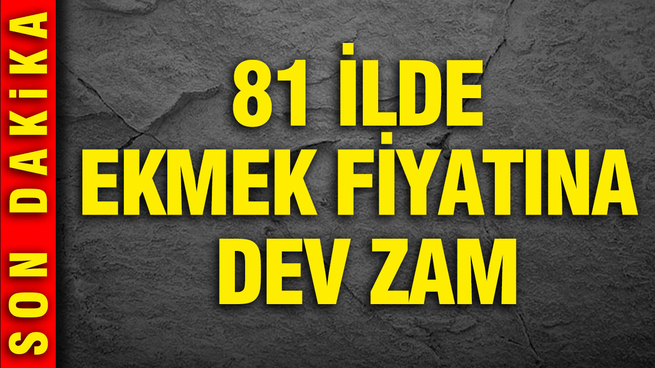 81 ilde ekmek fiyatına zam