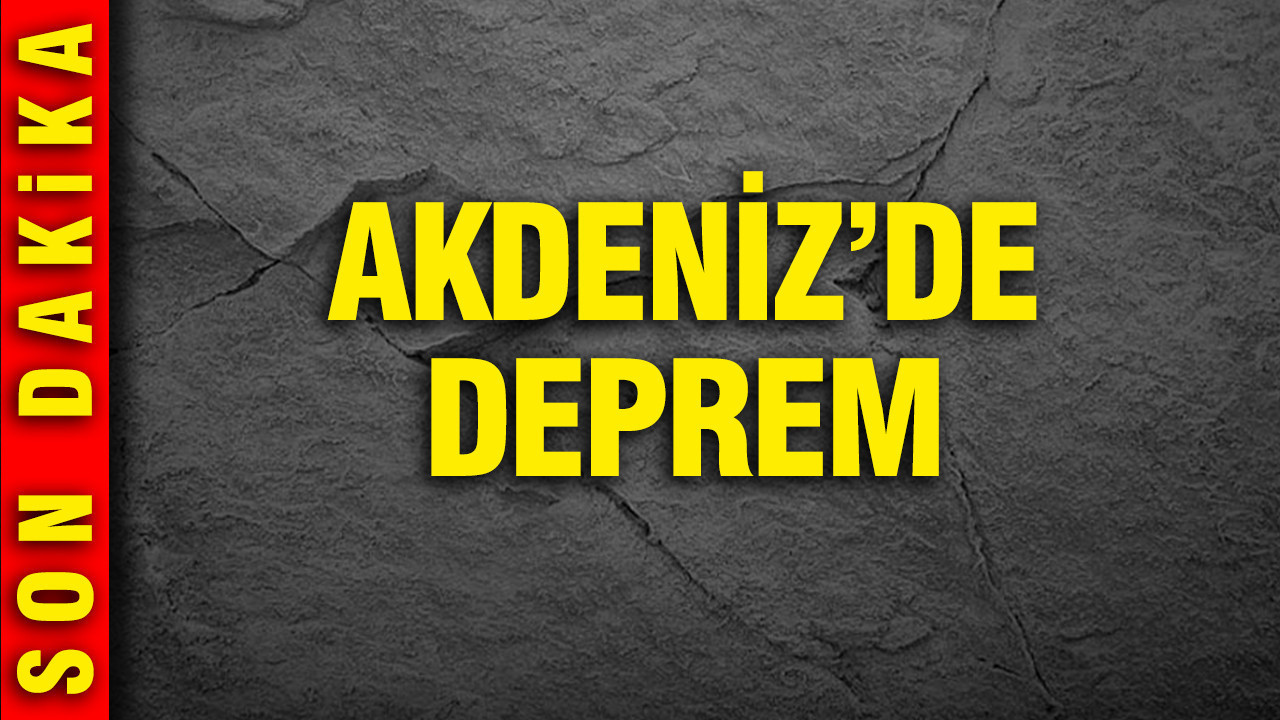 AFAD açıkladı: Akdeniz’de deprem
