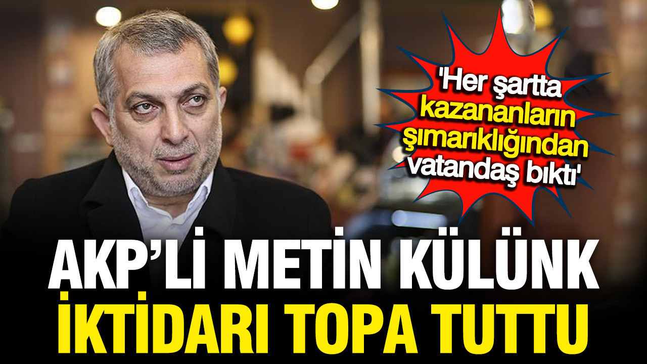 AKP'li Metin Külünk iktidarı topa tuttu: Toplumu temsil etmiyor; Yeni parti sinyali mi verdi?