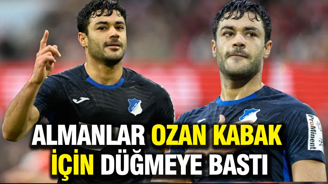 Almanlar Ozan Kabak için düğmeye bastı