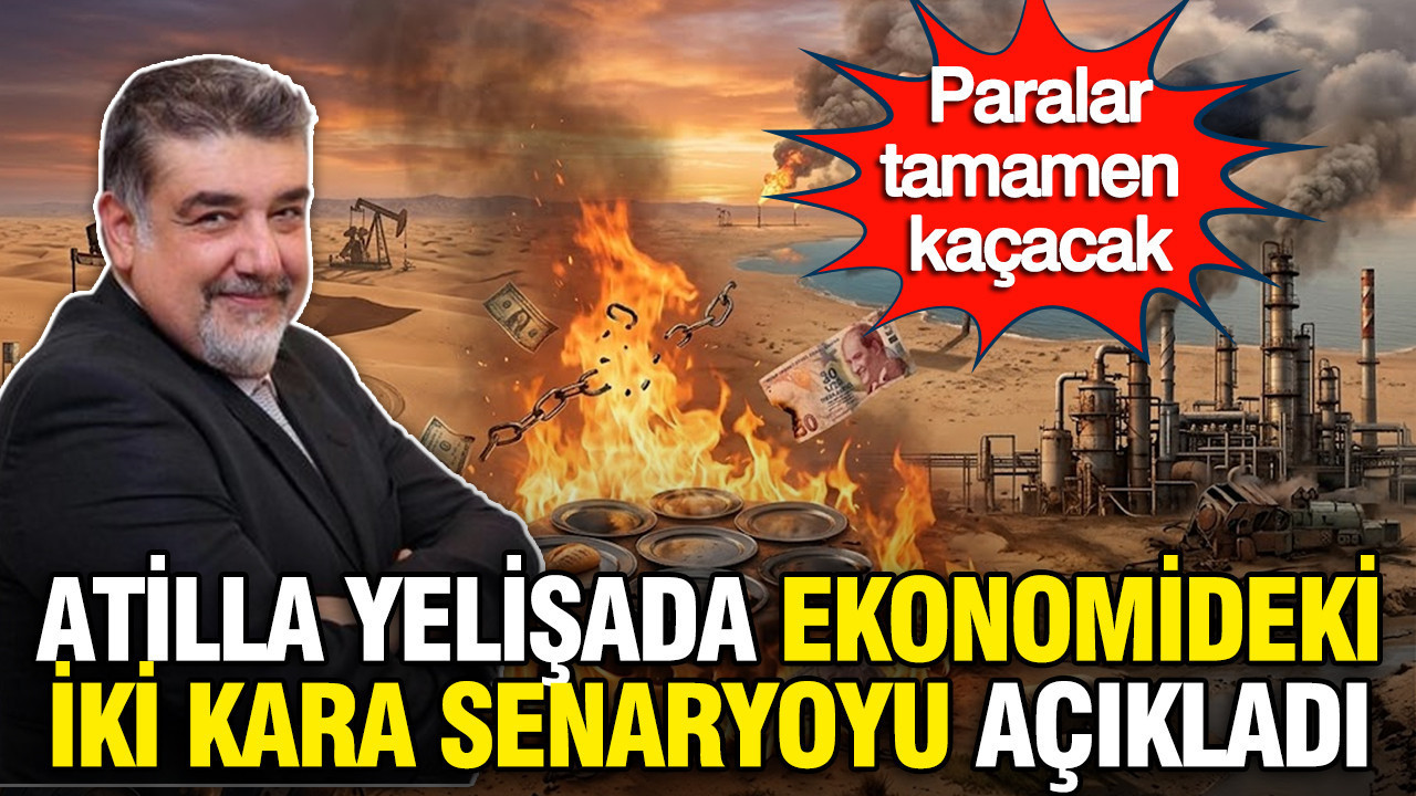 Atilla Yeşilada ekonomideki iki kara senaryoyu açıkladı: Paralar tamamen kaçacak