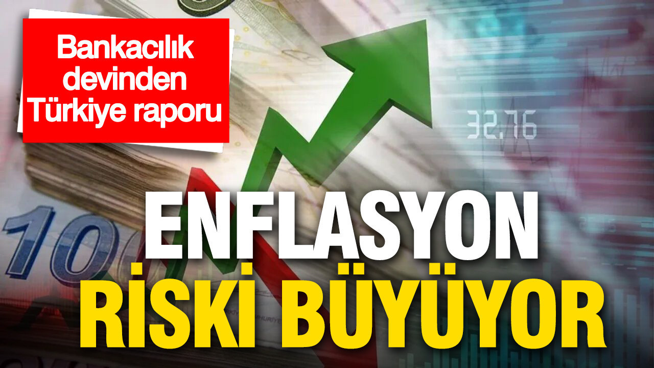 Bankacılık devinden kritik Türkiye raporu: Enflasyon riski büyüyor