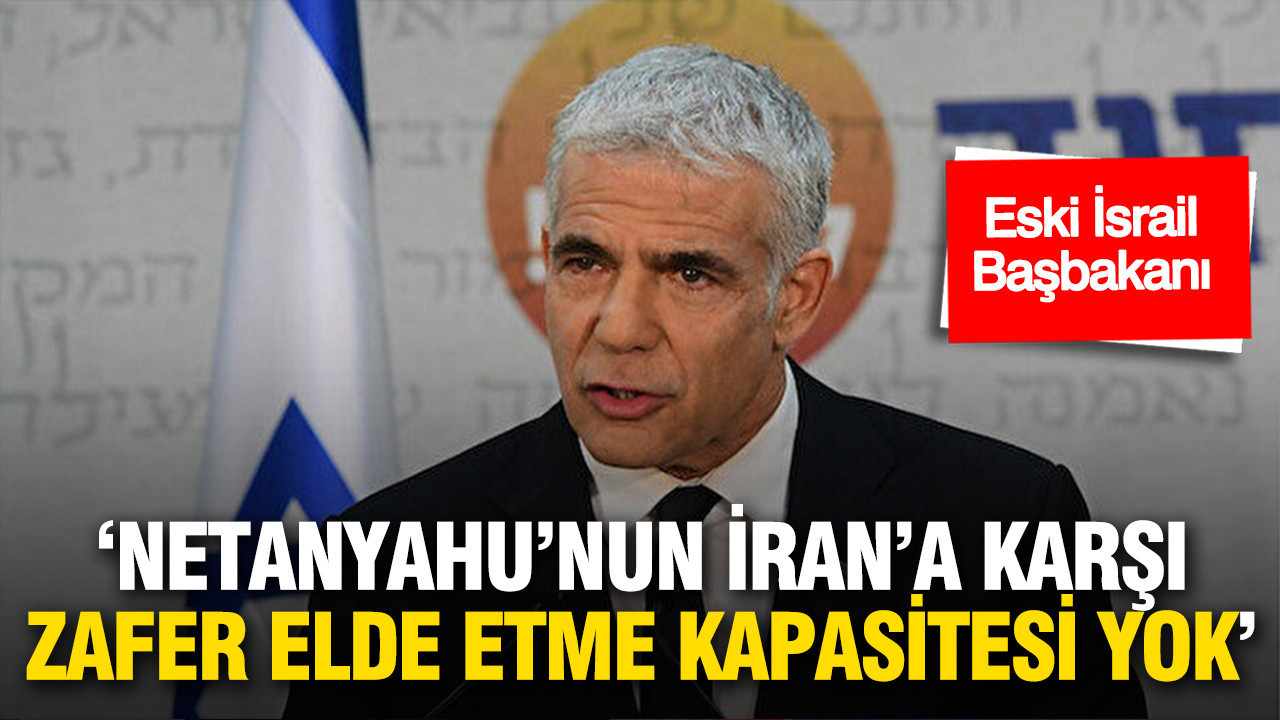 Eski İsrail Başbakanı: Netanyahu'nun İran'a karşı zafer elde etme kapasitesi yok