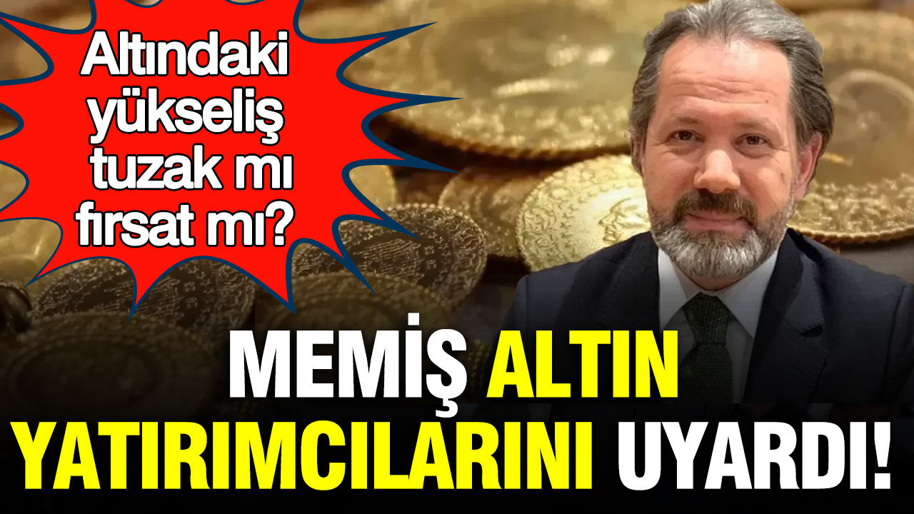 İslam Memiş altın yatırımcılarını uyardı: Altındaki yükseliş tuzak mı, fırsat mı?