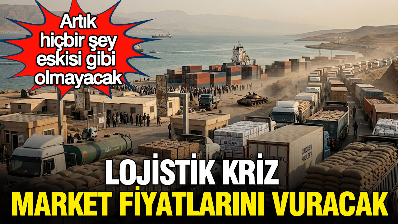 Lojistik kriz market fiyatlarını vuracak: Artık hiçbir şey eskisi gibi olmayacak