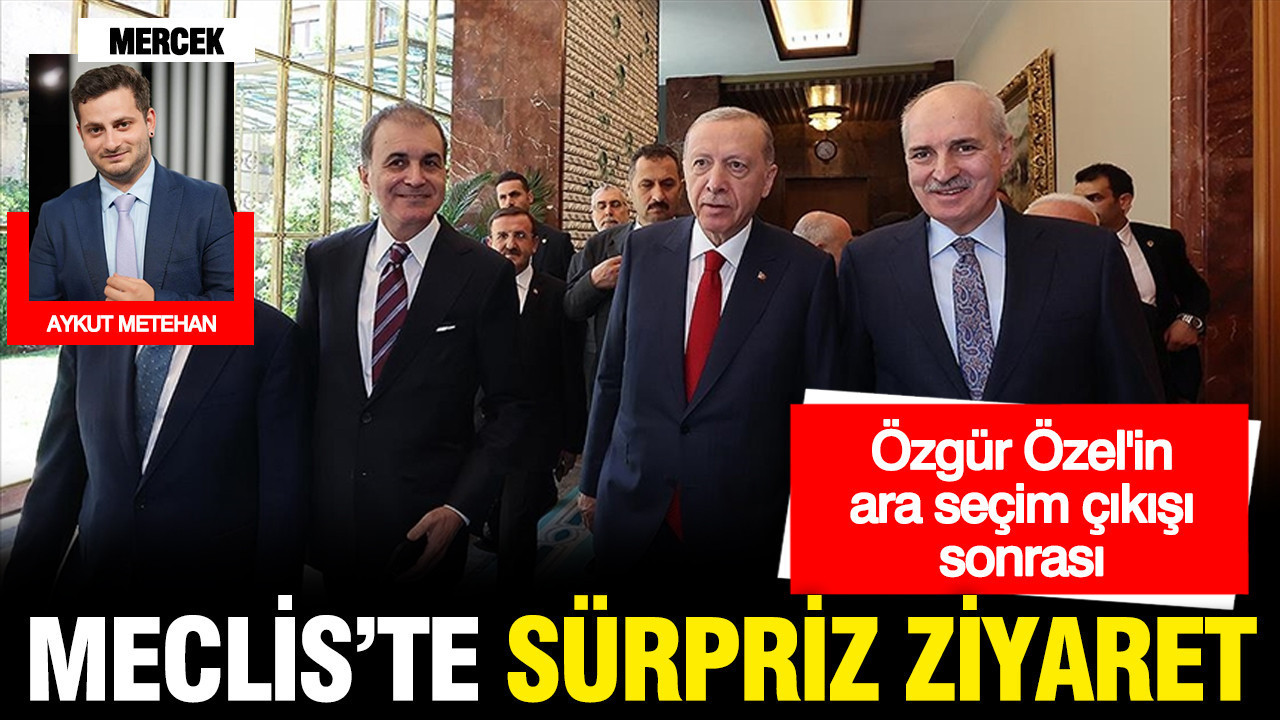 Özgür Özel ara seçim dedi, Erdoğan Numan Kurtulmuş'u ziyaret etti