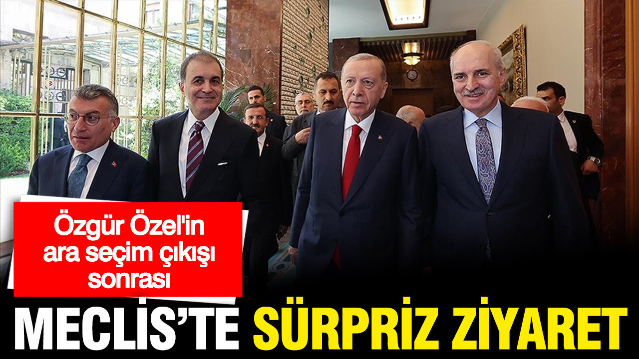 Özgür Özel ara seçim dedi, Erdoğan Numan Kurtulmuş'u ziyaret etti