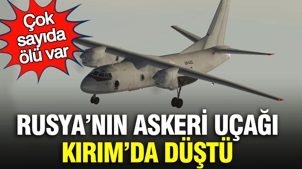 Rusya’nın askeri uçağı Kırım’da düştü: Çok sayıda ölü var