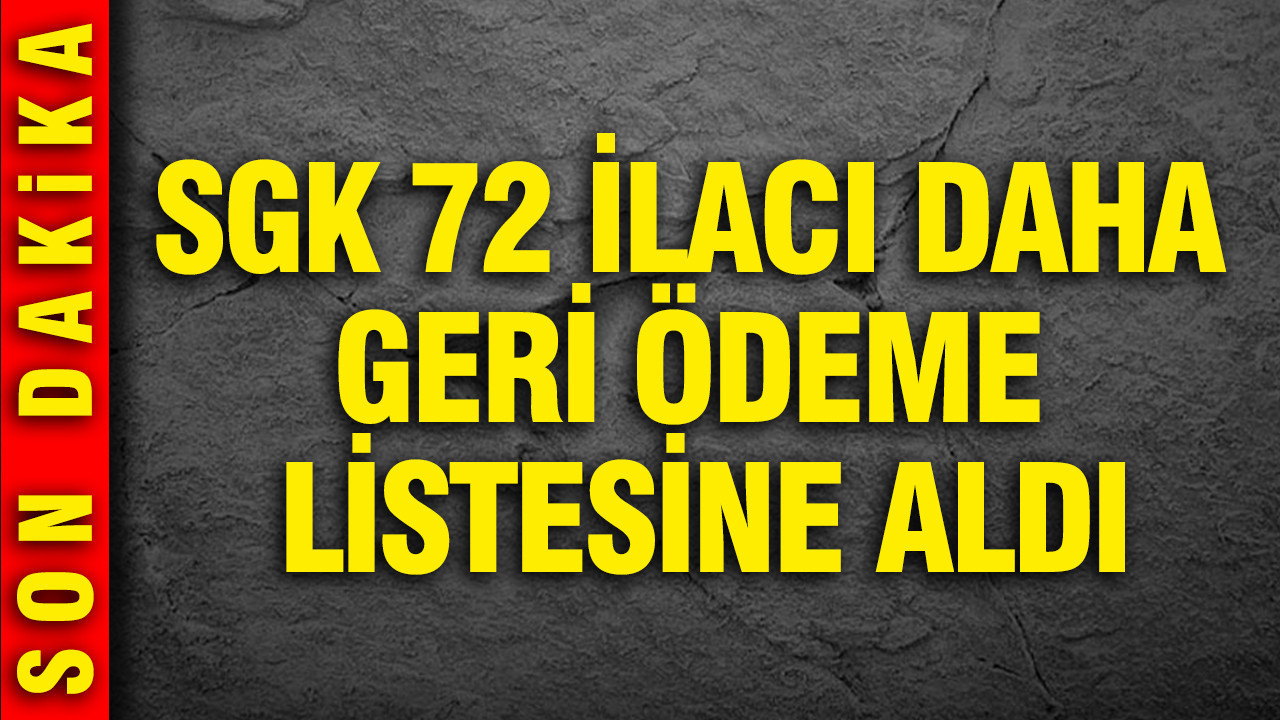 SGK 72 ilacı daha geri ödeme listesine aldığını açıkladı