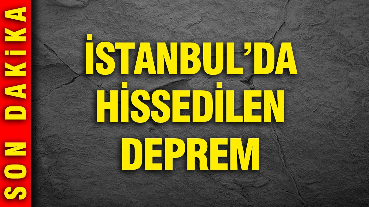 Son Dakika... İstanbul'da hissedilen deprem